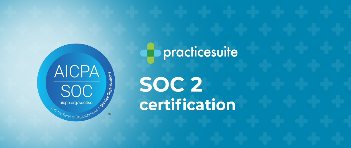 PracticeSuite Is SOC2® Certified