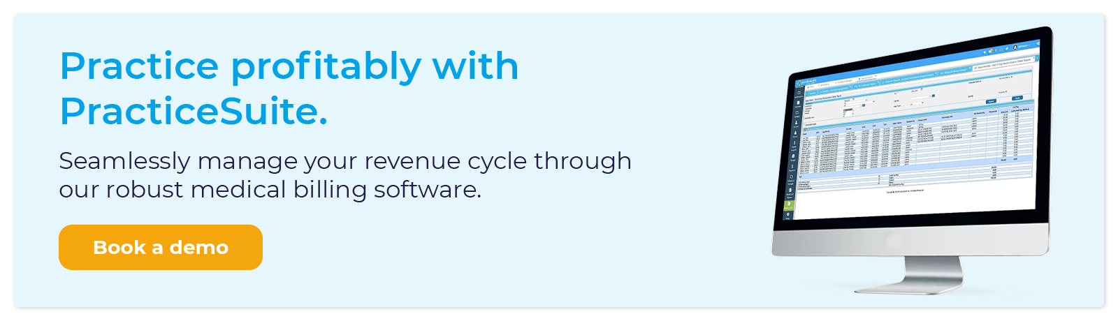 Practice profitably with PracticeSuite. Seamlessly manage your revenue cycle through our robust medical billing software. Book a demo.